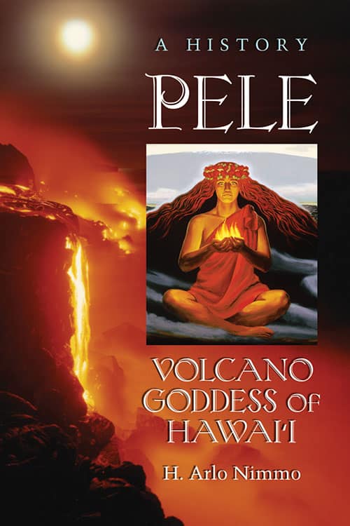 PELE: COLCANO GODDESS OF HAWAI'I BY H. ARLO NIMMO