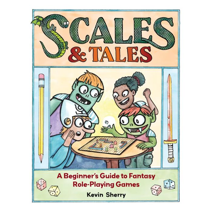 SCALES & TALES: A BEGINNER'S GUIDE TO FANTASY ROLEPLAYING GAMES BY KEVIN SHERRY