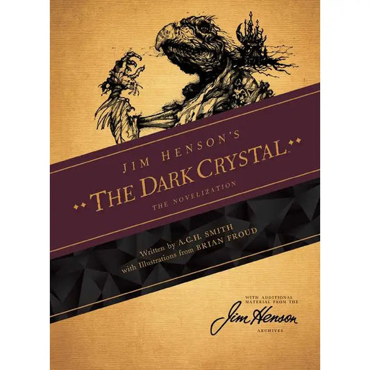 JIM HENSON'S THE DARK CRYSTAL NOVELIZATION BY A.C.H. SMITH AND ILLUSTRATED BY BRIAN FROUD