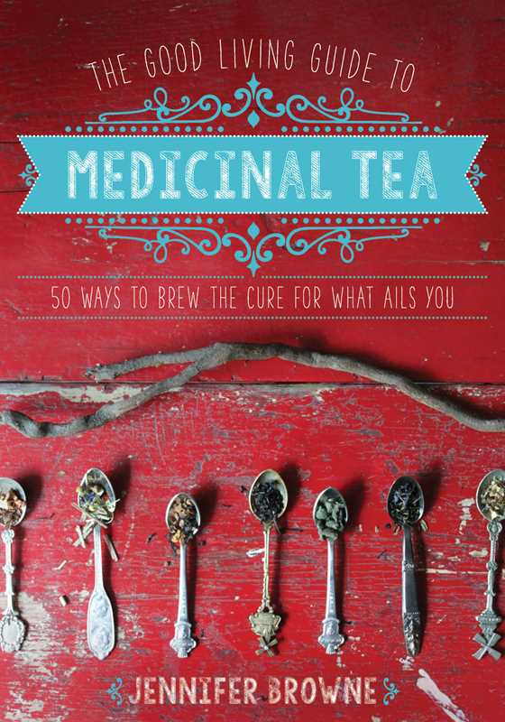 MEDICINAL TEA: 50 WAYS TO BREW THE CURE FOR WHAT AILS YOU BY JENNIFER BROWNE)